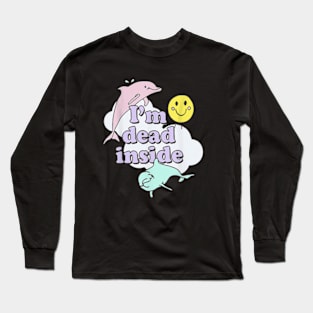 Im Dead Inside Cheerful Dolphins and Sunshine Long Sleeve T-Shirt